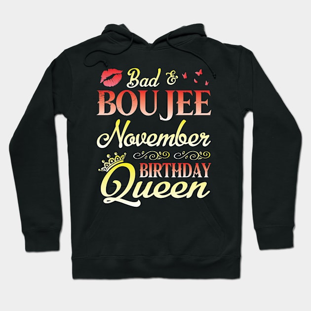 Bad & Boujee November Birthday Queen Happy Birthday To Me Nana Mom Aunt Sister Cousin Wife Daughter Hoodie by bakhanh123